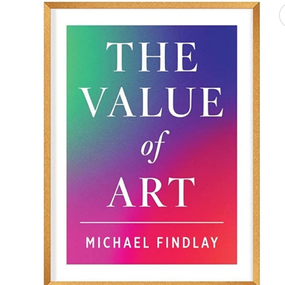Michael‎ Findlay
The Value of Art: Money. Power. Beauty. (New, Expanded Edition)
